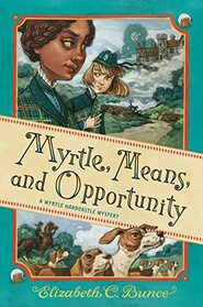 Myrtle, Means, and Opportunity (Myrtle Hardcastle Mystery, Bk 5)