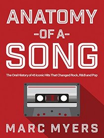 Anatomy of a Song: The Oral History of 45 Iconic Hits That Changed Rock, R&B and Pop