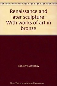 Renaissance and later sculpture: With works of art in bronze