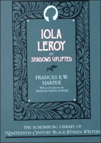 Iola Leroy, or Shadows Uplifted (Shomburg Library of 19th Century Black Women Writers)