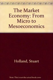 The Market Economy: From Micro to Mesoeconomics
