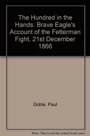 The Hundred in the Hands: Brave Eagle's Account of the Fetterman Fight, 21st December 1866