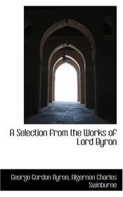 A Selection from the Works of Lord Byron