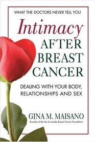 Intimacy After Breast Cancer: A Practical Guide to Dealing with Your Body, Relationships, and Sex