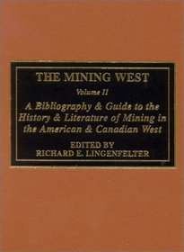 The Mining West: A Bibliography & Guide to the History & Literature of Mining the American & Canadian West