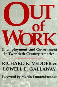 Out of Work: Unemployment and Government in Twentieth Century America (Independent Studies in Political Economy)