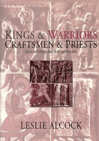 Kings and Warriors, Craftsmen and Priests in Northern Britain, Ad 550-850 (Society of Antiquaries of Scotland Monograph)