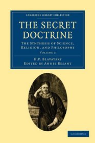 The Secret Doctrine 3 Volume Set: The Secret Doctrine: The Synthesis of Science, Religion, and Philosophy (Cambridge Library Collection - Spiritualism and Esoteric Knowlege) (Volume 3)