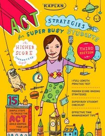 Kaplan ACT Strategies for Super Busy Students: 15 Simple Steps to Tackle the ACT while Keeping Your Life Together (Procrastinator's Guide to the Act)