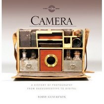 Camera: A History of Photography from Daguerreotype to Digital [Hardcover]