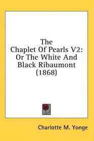The Chaplet Of Pearls V2: Or The White And Black Ribaumont (1868)