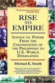 Rise to Empire: Justice vs. Power From the Colonization of the Philippines to U.S. World Domination