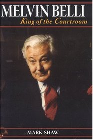 Melvin Belli: King of the Courtroom