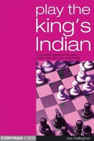 Play the King's Indian: A Complete Repertoire for Black in this most Dynamic of Openings