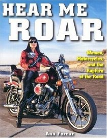 Hear Me Roar: Women, Motorcycles and the Rapture of the Road, New Ed.