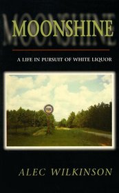 Moonshine: A Life in Pursuit of White Liquor (Hungry Mind Find)