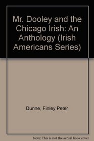 Mr. Dooley and the Chicago Irish: An Anthology (Irish Americans Series)