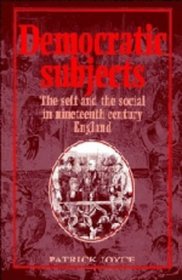 Democratic Subjects : The Self and the Social in Nineteenth-Century England
