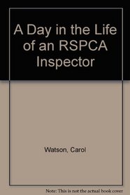 A Day in the Life of an RSPCA Inspector (A Day in the Life Of... Series)