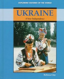 Ukraine: A New Independence (Exploring Cultures of the World)