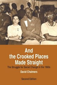 And the Crooked Places Made Straight : The Struggle for Social Change in the 1960s (The American Moment)