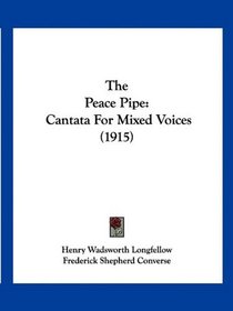 The Peace Pipe: Cantata For Mixed Voices (1915)
