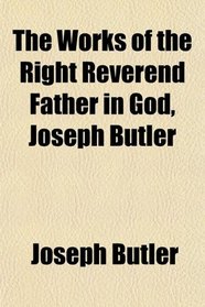 The Works of the Right Reverend Father in God, Joseph Butler
