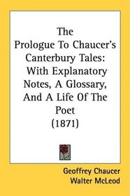 The Prologue To Chaucer's Canterbury Tales: With Explanatory Notes, A Glossary, And A Life Of The Poet (1871)