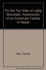 On the Far Side of Liglig Mountain: Adventures of an American Family in Nepal