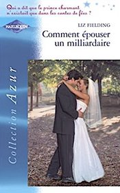 Comment epouser un milliardaire (The Billionaire Takes a Bride) (French Edition)
