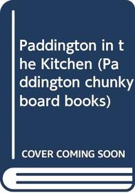 Paddington in the Kitchen (Paddington Chunky Board Books)