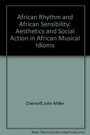 African Rhythm and African Sensibility: Aesthetics and Social Action in African Musical Idioms