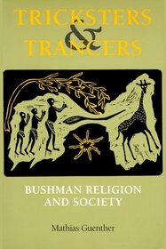 Tricksters and Trancers: Bushman Religion and Society