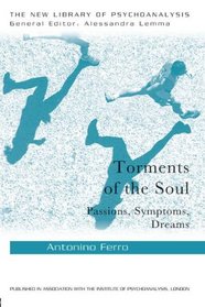 Torments of the Soul: Passions, Symptoms, Dreams (The New Library of Psychoanalysis)