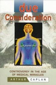 Due Consideration : Controversy in the Age of Medical Miracles
