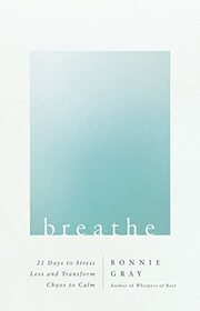 Breathe: 21 Days to Stress Less and Transform Chaos to Calm