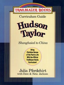 Shanghaied to China: Hudson Taylor (Trailblazer Books Curriculum Guide)
