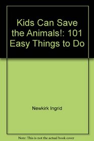 Kids Can Save the Animals!: 101 Easy Things to Do
