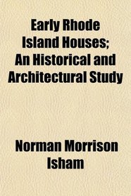 Early Rhode Island Houses; An Historical and Architectural Study