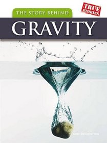 The Story Behind Gravity (True Stories)