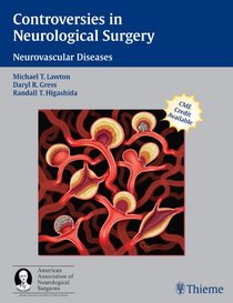Controversies in Neurological Surgery: Neurovascular Diseases (A Co-Publication of Thieme and the American Association of Neurological Surgeons)
