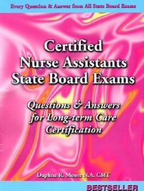 Certified Nurse Assistant's Exam, Questions and Answers for Long Term Care Certification: Questions and Answers Given on All State Board Cna Exams
