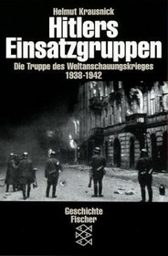 Hitlers Einsatzgruppen: Die Truppe des Weltanschauungskrieges 1938-1942 (German Edition)