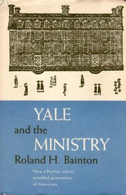 Yale and the ministry: A history of education for the Christian ministry at Yale from the founding in 1701