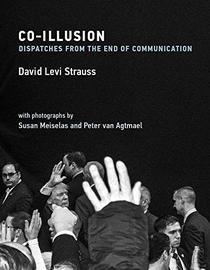 Co-Illusion: Dispatches from the End of Communication (The MIT Press)