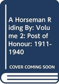 A Horseman Riding By: Volume 2: Post of Honour: 1911-1940
