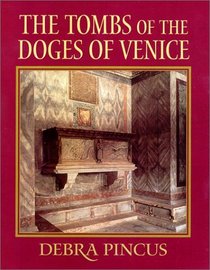 The Tombs of the Doges of Venice : Venetian State Imagery in the Thirteenth and Fourteenth Centuries
