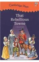 Cambridge Plays: That Rebellious Towne (Cambridge Reading)