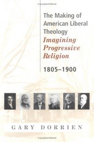 The Making of American Liberal Theology: Imagining Progressive Religion