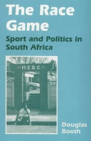 The Race Game: Sport and Politics in South Africa (Cass Series--Sport in the Global Society)